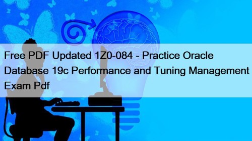 Free PDF Updated 1Z0-084 - Practice Oracle Database ...